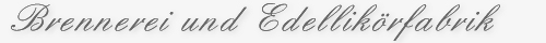 Brennerei und Edellik�rfabrik